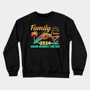 Family Cruise  2024 Family Cruise 2024 Crewneck Sweatshirt